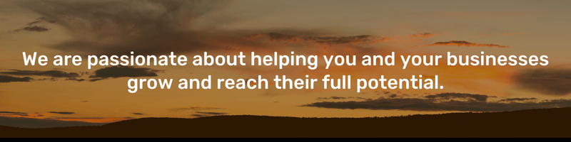 We are passionate about helping you and your businesses grow and reach their full potential.